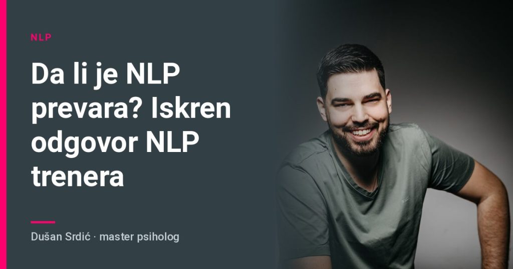 Da li je NLP prevara? Iskren odgovor NLP trenera – Dušan Srdić, master psiholog