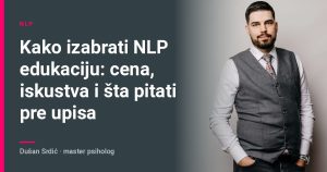 Kako izabrati NLP edukaciju: cena, iskustva i šta pitati pre upisa – Dušan Srdić, master psiholog