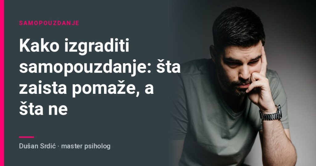 Kako izgraditi samopouzdanje: šta zaista pomaže, a šta ne – Dušan Srdić, master psiholog
