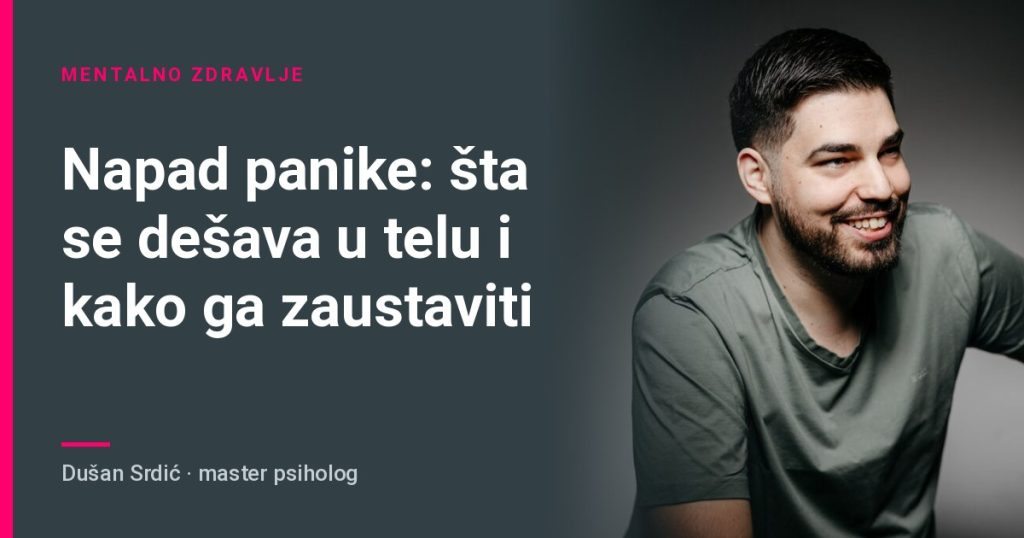 Napad panike: šta se dešava u telu i kako ga zaustaviti – Dušan Srdić, master psiholog