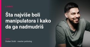 Šta najviše boli manipulatora i kako da ga nadmudriš – Dušan Srdić, master psiholog